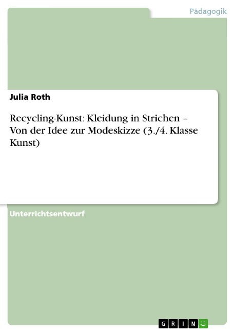 Recycling-Kunst: Kleidung in Strichen - Von der Idee zur Modeskizze (3./4. Klasse Kunst) - Julia Roth
