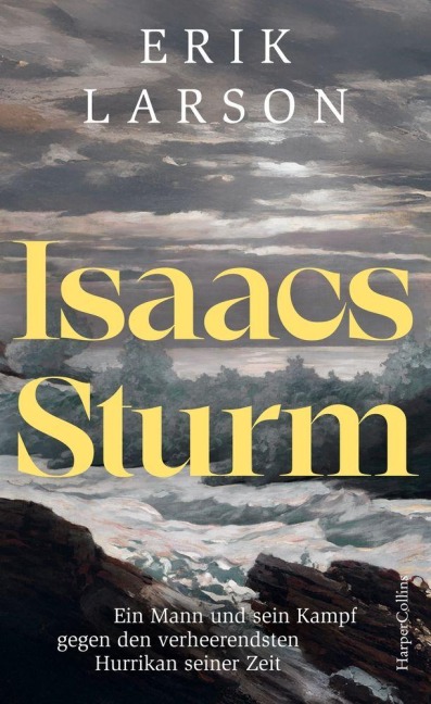 Isaacs Sturm. Ein Mann und sein Kampf gegen den verheerendsten Hurrikan seiner Zeit - Erik Larson