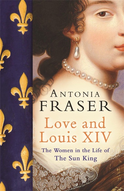 Love and Louis XIV - Antonia Fraser