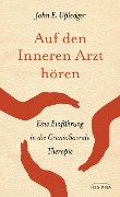 Auf den Inneren Arzt hören - John E. Upledger