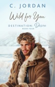 Cover-Bild zum Titel 'Wild For You (Destination: Desire, #4)' von 'C. Jordan'