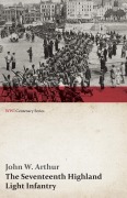 Cover-Bild zum Titel 'The Seventeenth Highland Light Infantry (Glasgow Chamber of Commerce Battalion) (WWI Centenary Series)' von 'John W. Arthur'