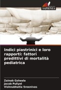 Cover-Bild zum Titel 'Indici piastrinici e loro rapporti: fattori predittivi di mortalità pediatrica' von 'Zainab Golwala, Jacob Puliyel, Vishnubhatla Sreenivas'