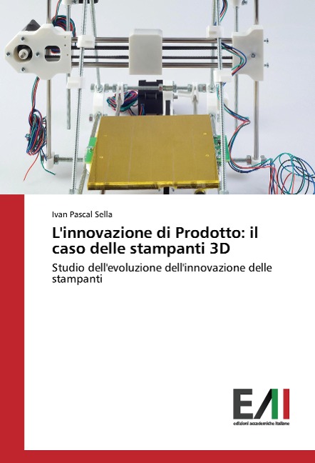 L'innovazione di Prodotto: il caso delle stampanti 3D - Ivan Pascal Sella