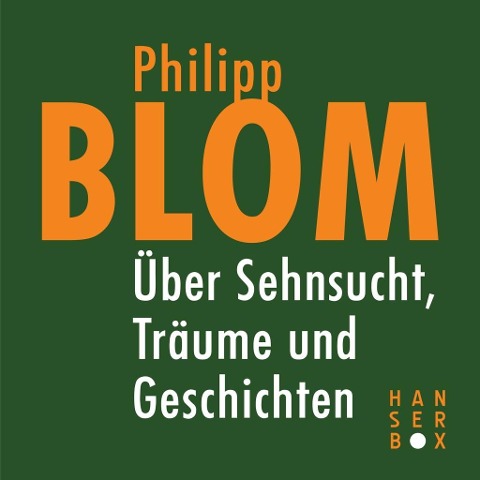 Über Sehnsucht, Träume und Geschichten - Philipp Blom