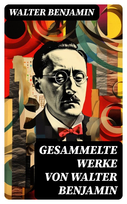 Gesammelte Werke von Walter Benjamin - Walter Benjamin