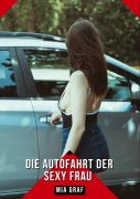 Cover-Bild zum Titel 'Die Autofahrt der sexy Frau' von 'Mia Graf'