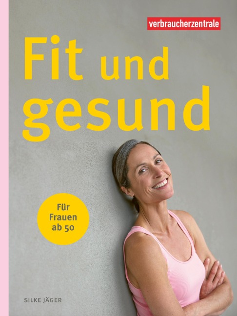 Fit und gesund für Frauen ab 50 - Silke Jäger
