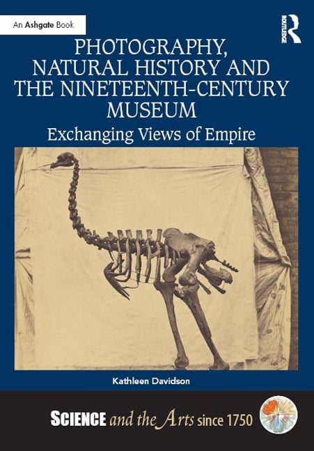 Photography, Natural History and the Nineteenth-Century Museum - Kathleen Davidson