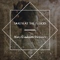 Taken at the Flood - Mary Elizabeth Braddon