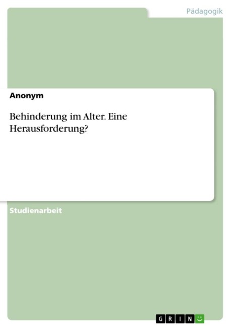 Behinderung im Alter. Eine Herausforderung? - Anonymous