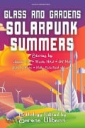 Cover-Bild zum Titel 'Glass and Gardens: Solarpunk Summers' von 'Sarena Ulibarri, Edward Edmonds, Gregory Scheckler, Sam S. Kepfield, Holly Schofield'