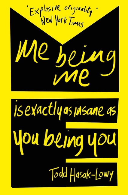 Me Being Me Is Exactly as Insane as You Being You - Todd Hasak-Lowy