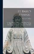 Cover-Bild zum Titel 'St. Basil's Hymnal: Containing Music for Vespers ..., Three Masses, and Over two Hundred Hymns, Together With Litanies ... and the Office' von ''