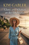 Cover-Bild zum Titel 'Glanz und Schatten an der Elbchausee: Roman' von 'Kim Gabler'