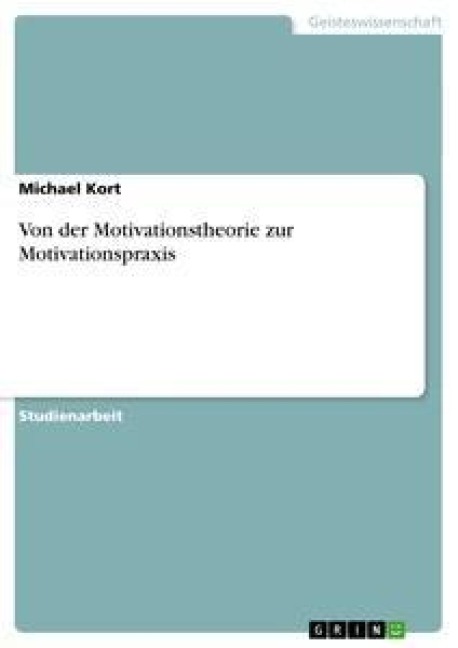 Von der Motivationstheorie zur Motivationspraxis - Michael Kort