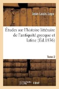 Cover-Bild zum Titel 'Études Sur l'Histoire Littéraire de l'Antiquité Grecque Et Latine' von 'Jean-Louis Laya'