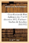 Cover-Bild zum Titel 'Cour d'Assises de Blois Audiences Des 13 Et 14 Décembre 1832. Plaidoyer' von 'Antoine Louis Marie Hennequin'
