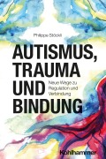 Cover-Bild zum Titel 'Autismus, Trauma und Bindung' von 'Philippe Stöckli'