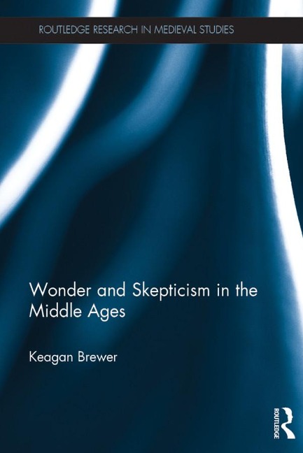 Wonder and Skepticism in the Middle Ages - Keagan Brewer