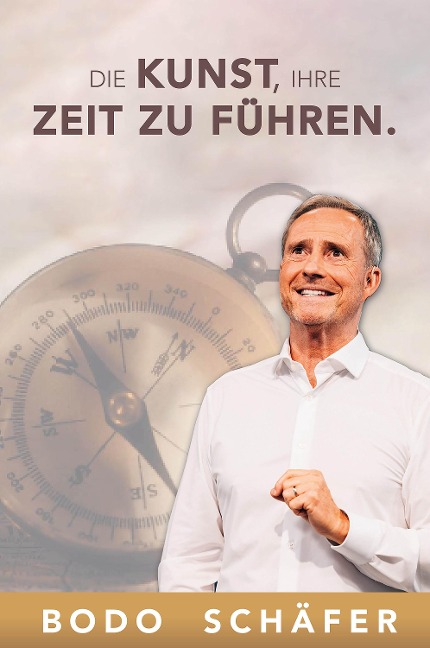 Die Kunst, Ihre Zeit zu führen - Bodo Schäfer