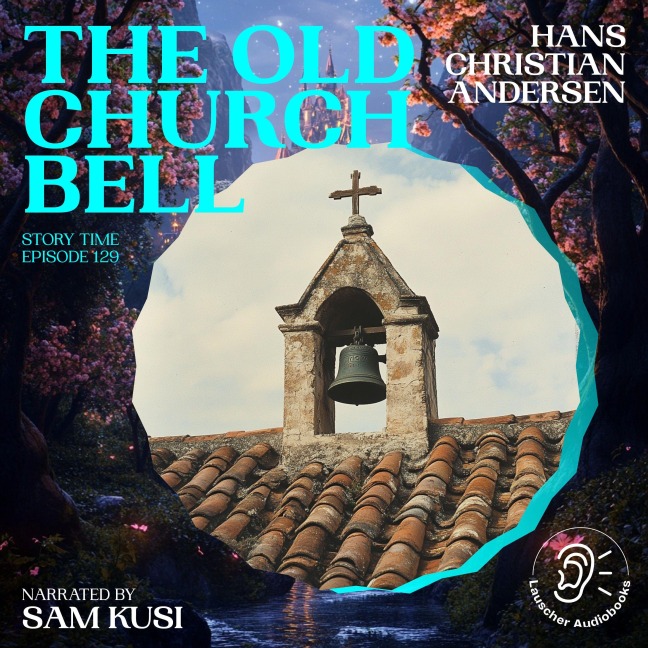 The Old Church Bell (Story Time, Episode 129) - Hans Christian Andersen