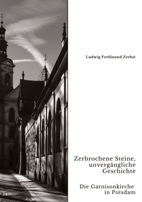 Zerbrochene Steine, unvergängliche Geschichte - Ludwig Ferdinand Zerbst