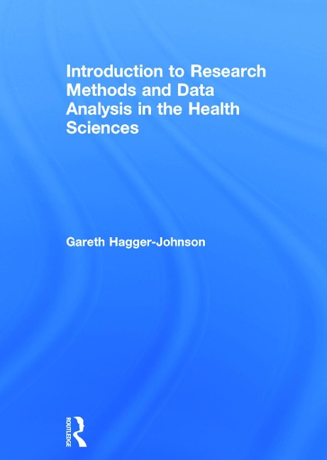 Introduction to Research Methods and Data Analysis in the Health Sciences - Gareth Hagger-Johnson