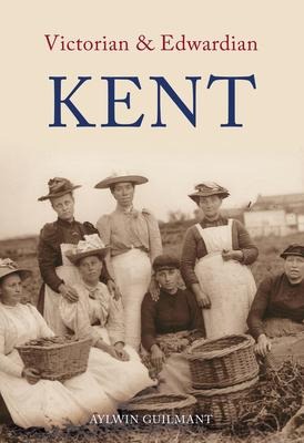 Victorian & Edwardian Kent - Aylwin Guilmant