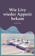 Wie Livy wieder Appetit bekam - Susanne Mayer