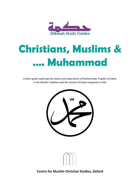 Christians, Muslims and Muhammad (Hikmah Study Guides, #8) - Centre for Muslim-Christian Studies Oxford