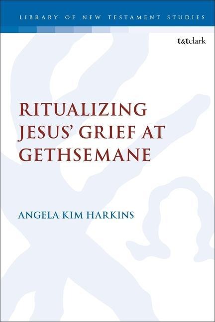 Ritualizing Jesus' Grief at Gethsemane - Angela Kim Harkins