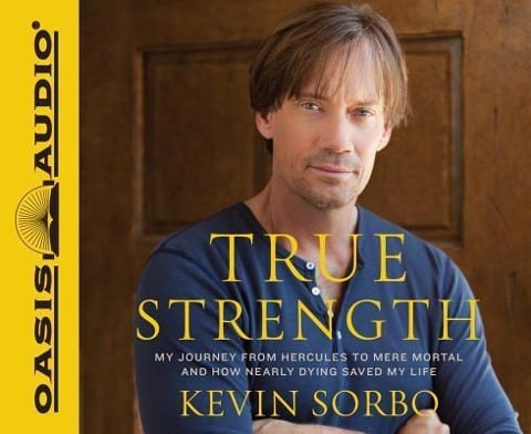 True Strength (Library Edition): My Journey from Hercules to Mere Mortal--And How Nearly Dying Saved My Life - Kevin Sorbo