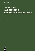 Conrad von Orelli: Allgemeine Religionsgeschichte. Band 1 - Conrad Von Orelli