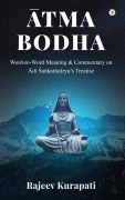 Cover-Bild zum Titel 'Atma Bodha: Word-to-Word Meaning, and Commentary on Adi Sa¿karacarya's Treatise' von 'Rajeev Kurapati'