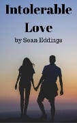Intolerable Love - Sean Eddings