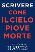 Cover-Bild zum Titel 'Scrivere Come Il Cielo Piove Morte' von 'John Twelve Hawks'