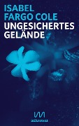 Cover-Bild zum Titel 'Ungesichertes Gelände' von 'Isabel Fargo Cole'
