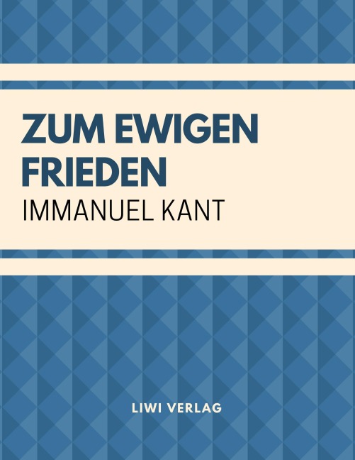 Zum ewigen Frieden: Ein philosophischer Entwurf - Immanuel Kant