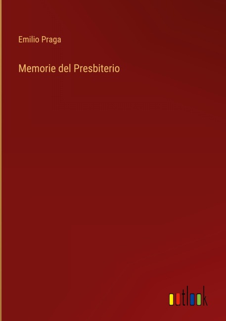 Memorie del Presbiterio - Emilio Praga