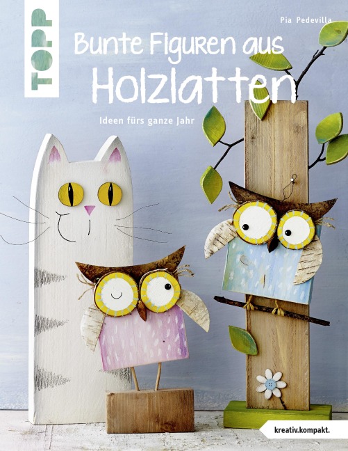 Bunte Figuren aus Holzlatten (kreativ.kompakt.) - Pia Pedevilla