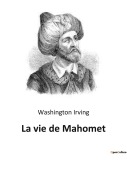 Cover-Bild zum Titel 'La vie de Mahomet' von 'Washington Irving'