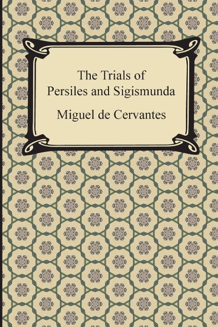 The Trials of Persiles and Sigismunda - Miguel de Cervantes