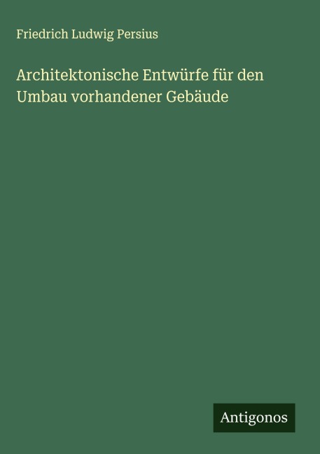 Architektonische Entwürfe für den Umbau vorhandener Gebäude - Friedrich Ludwig Persius