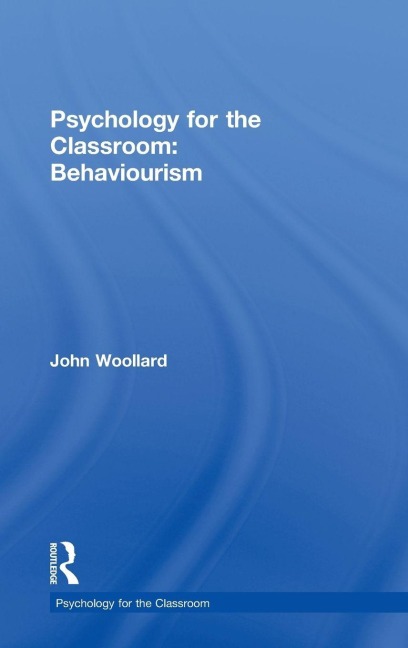 Psychology for the Classroom - John Woollard