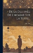Cover-Bild zum Titel 'De La Destinée De L'homme Sur La Terre...' von 'J. G. Prat'