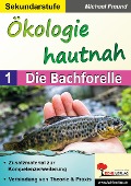 Ökologie hautnah - Band 1: Die Bachforelle - Michael Freund