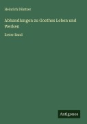 Cover-Bild zum Titel 'Abhandlungen zu Goethes Leben und Werken' von 'Heinrich Düntzer'