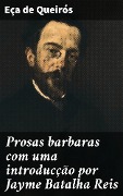 Cover-Bild zum Titel 'Prosas barbaras com uma introducção por Jayme Batalha Reis' von 'Eça De Queirós'