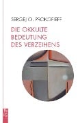 Die okkulte Bedeutung des Verzeihens - Sergej O. Prokofieff